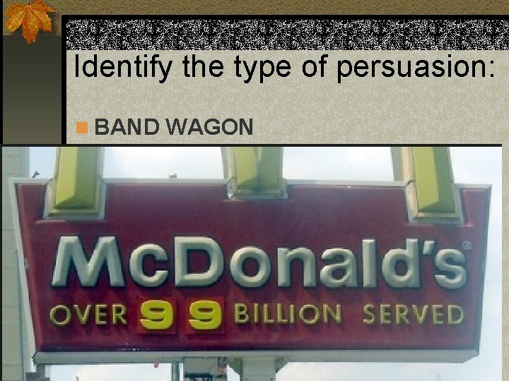 Identify the type of persuasion: n BAND WAGON 