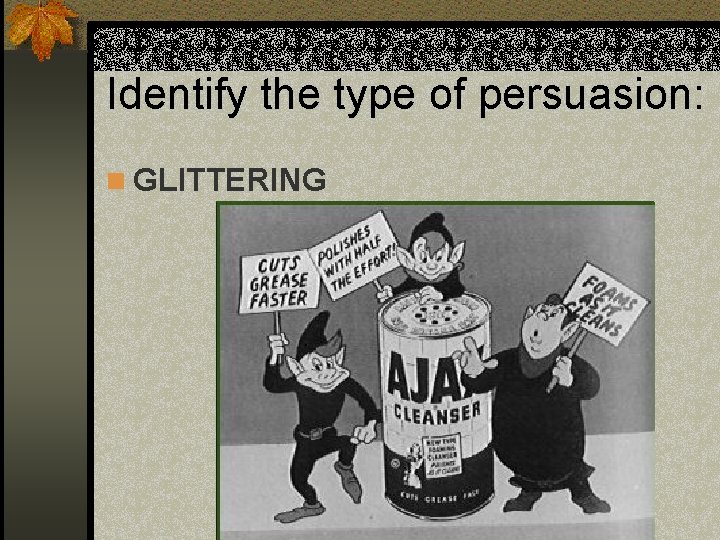 Identify the type of persuasion: n GLITTERING 