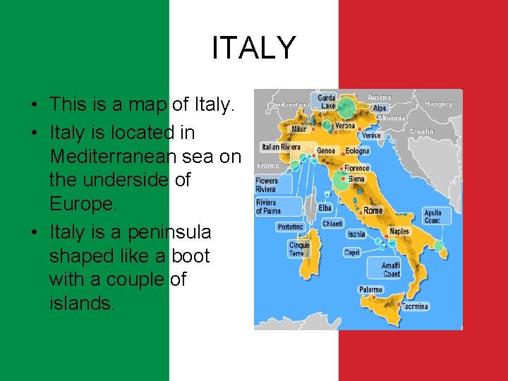 ITALY • This is a map of Italy. • Italy is located in Mediterranean