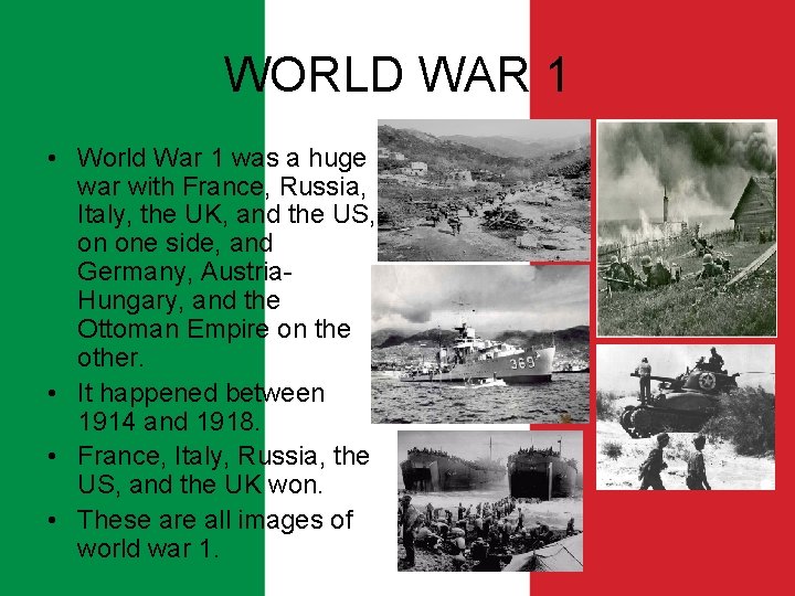 WORLD WAR 1 • World War 1 was a huge war with France, Russia,