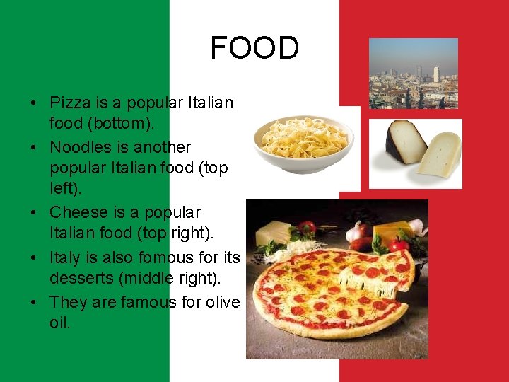 FOOD • Pizza is a popular Italian food (bottom). • Noodles is another popular