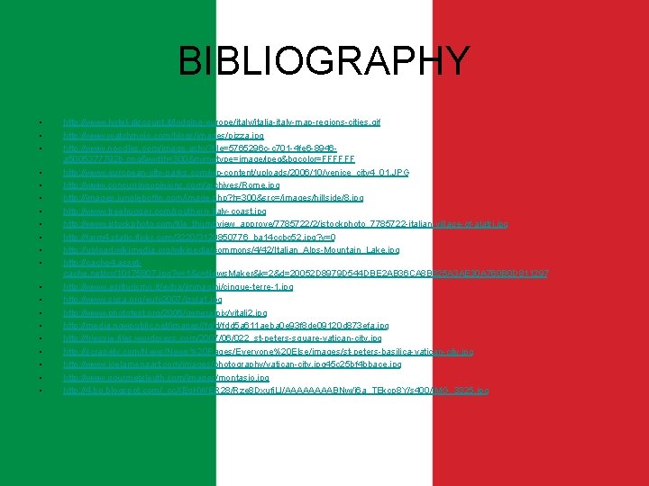 BIBLIOGRAPHY • • • • • http: //www. hotel-discount. it/lodging-europe/italy/italia-italy-map-regions-cities. gif http: //www. watchmojo.