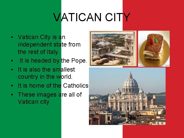 VATICAN CITY • Vatican City is an independent state from the rest of Italy.