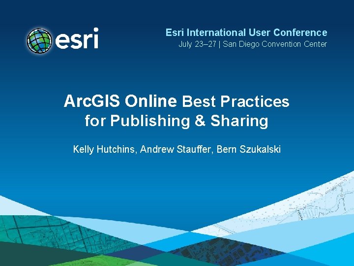 Esri International User Conference July 23– 27 | San Diego Convention Center Arc. GIS