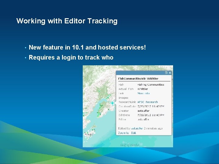 Working with Editor Tracking • New feature in 10. 1 and hosted services! •