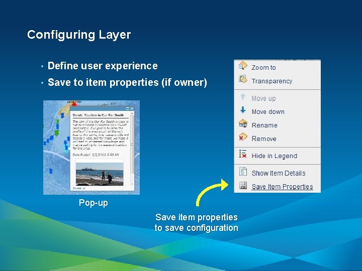 Configuring Layer • Define user experience • Save to item properties (if owner) Pop-up