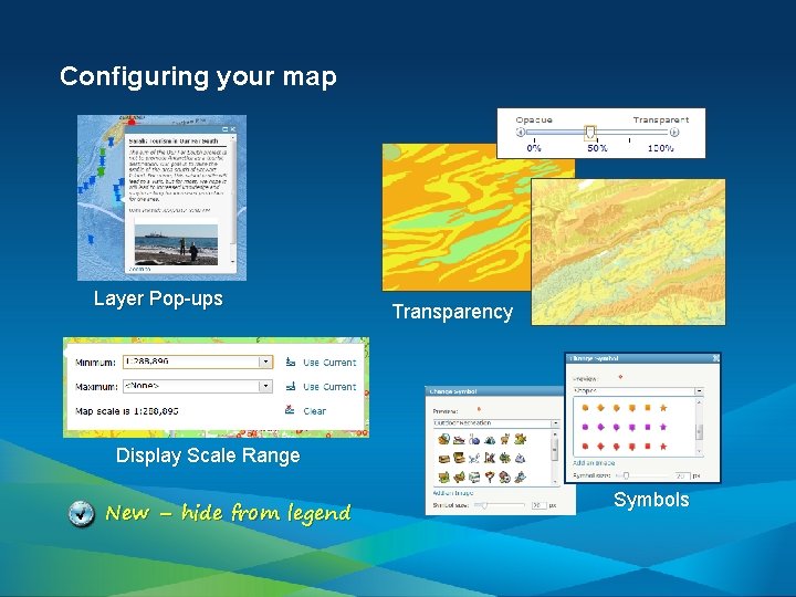 Configuring your map Layer Pop-ups Transparency Display Scale Range New – hide from legend