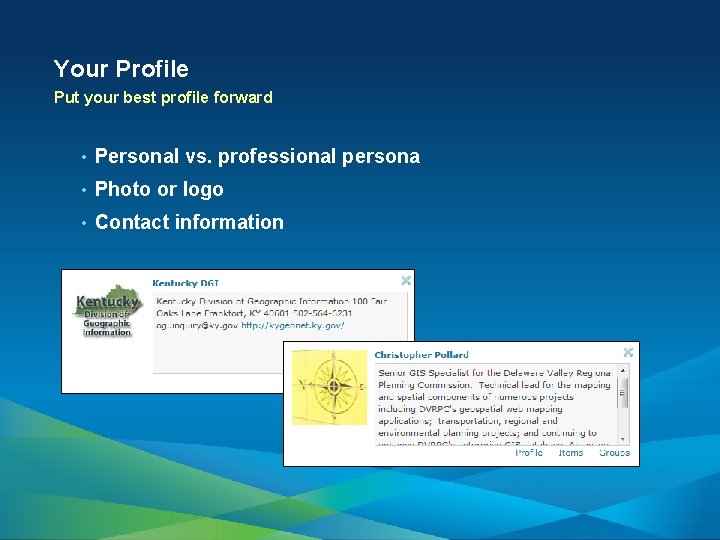 Your Profile Put your best profile forward • Personal vs. professional persona • Photo