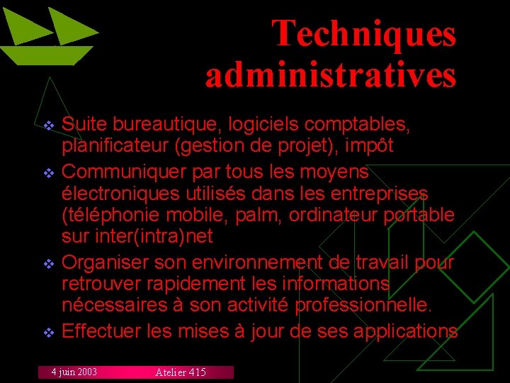 Techniques administratives v v Suite bureautique, logiciels comptables, planificateur (gestion de projet), impôt Communiquer