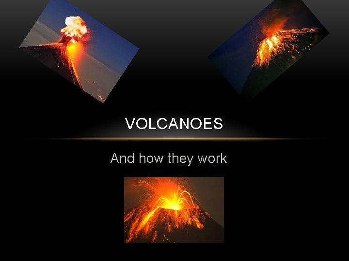 VOLCANOES And how they work 