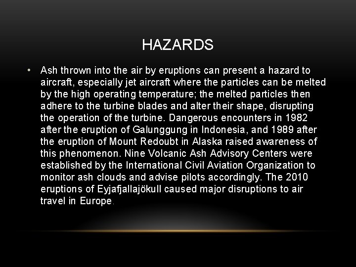 HAZARDS • Ash thrown into the air by eruptions can present a hazard to