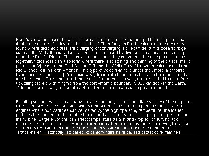 Earth's volcanoes occur because its crust is broken into 17 major, rigid tectonic plates