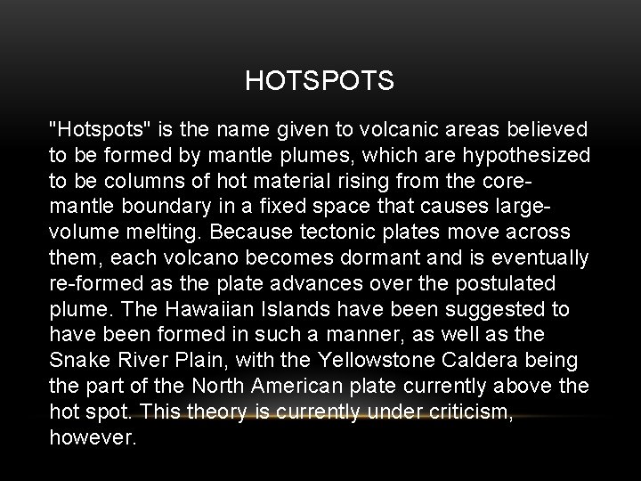 HOTSPOTS "Hotspots" is the name given to volcanic areas believed to be formed by