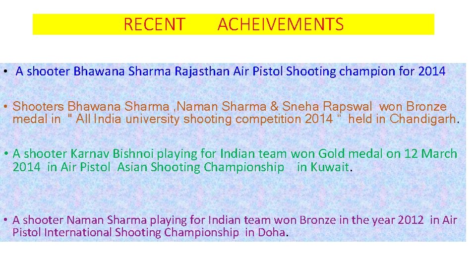 RECENT ACHEIVEMENTS • A shooter Bhawana Sharma Rajasthan Air Pistol Shooting champion for 2014