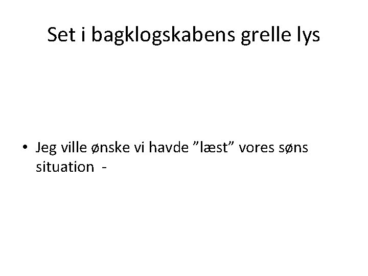 Set i bagklogskabens grelle lys • Jeg ville ønske vi havde ”læst” vores søns