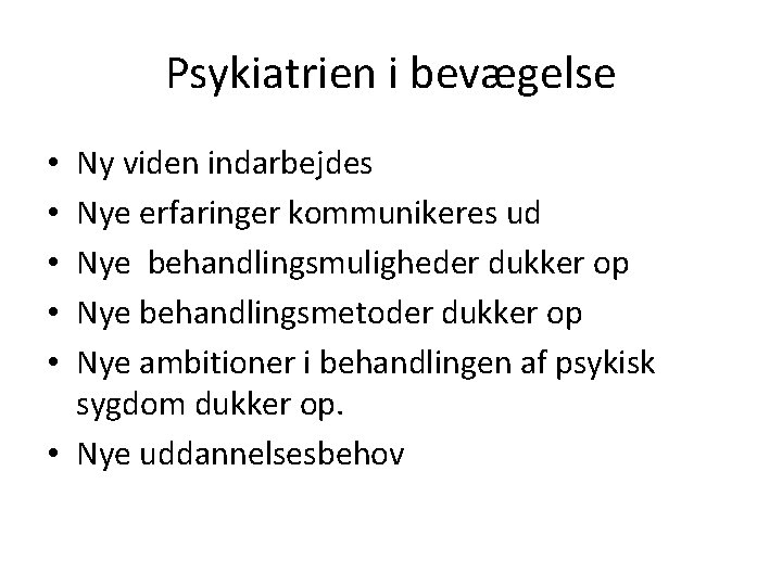 Psykiatrien i bevægelse Ny viden indarbejdes Nye erfaringer kommunikeres ud Nye behandlingsmuligheder dukker op