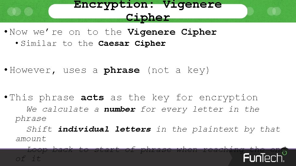 Encryption: Vigenere Cipher • Now we’re on to the Vigenere Cipher • Similar to
