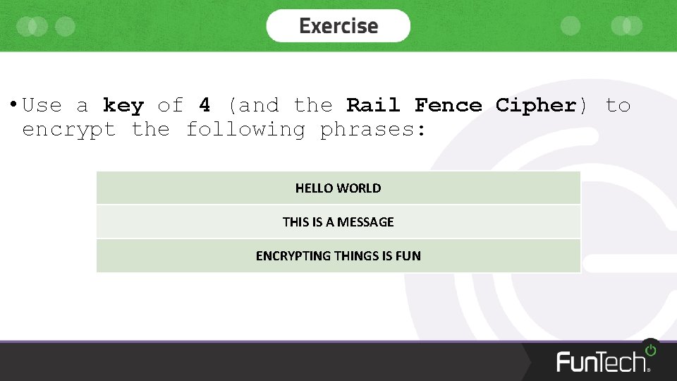  • Use a key of 4 (and the Rail Fence Cipher) to encrypt