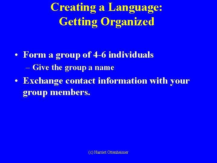 Creating a Language: Getting Organized • Form a group of 4 -6 individuals –