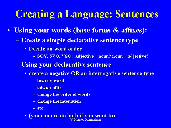 Creating a Language: Sentences • Using your words (base forms & affixes): – Create