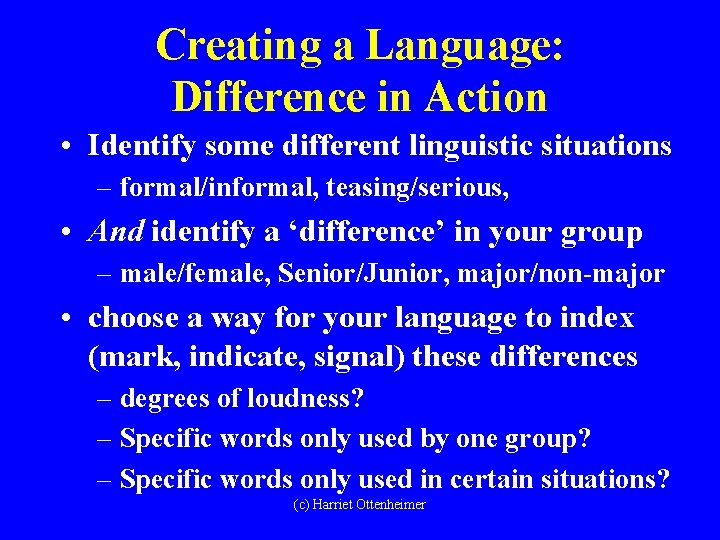 Creating a Language: Difference in Action • Identify some different linguistic situations – formal/informal,