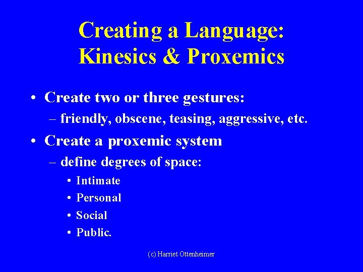 Creating a Language: Kinesics & Proxemics • Create two or three gestures: – friendly,