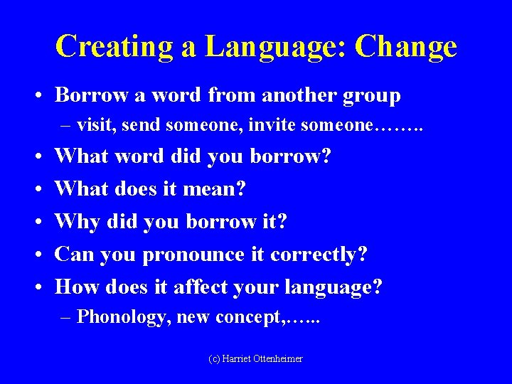 Creating a Language: Change • Borrow a word from another group – visit, send