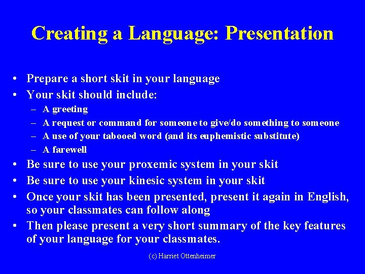 Creating a Language: Presentation • Prepare a short skit in your language • Your