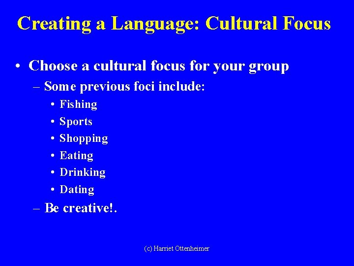 Creating a Language: Cultural Focus • Choose a cultural focus for your group –