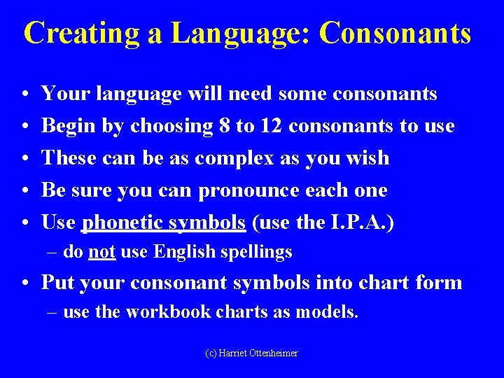 Creating a Language: Consonants • • • Your language will need some consonants Begin