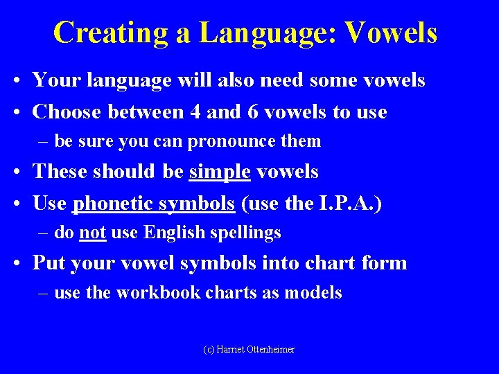 Creating a Language: Vowels • Your language will also need some vowels • Choose