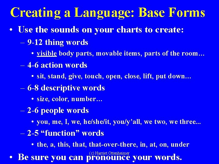 Creating a Language: Base Forms • Use the sounds on your charts to create: