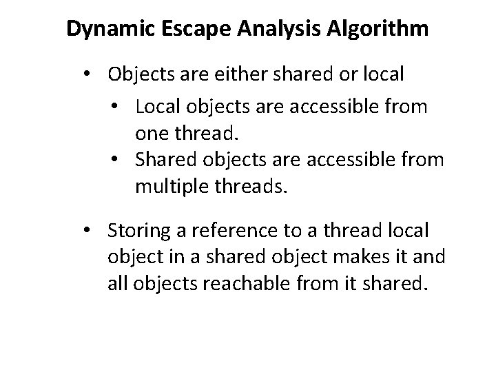 Dynamic Escape Analysis Algorithm • Objects are either shared or local • Local objects