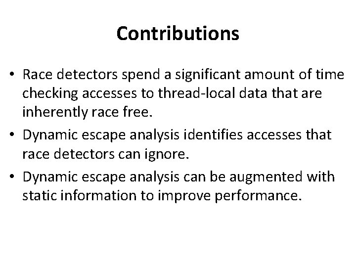 Contributions • Race detectors spend a significant amount of time checking accesses to thread-local