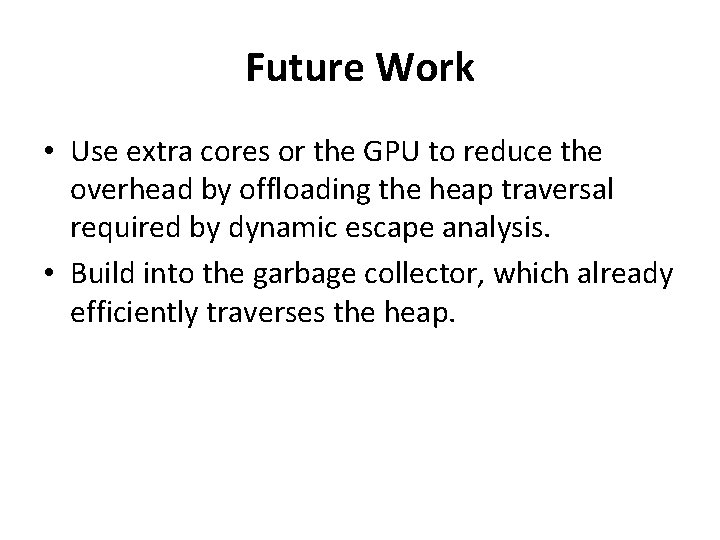 Future Work • Use extra cores or the GPU to reduce the overhead by