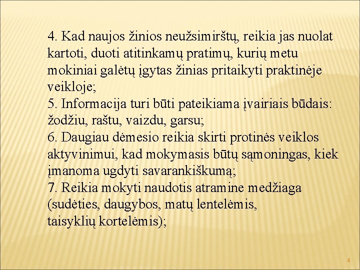 4. Kad naujos žinios neužsimirštų, reikia jas nuolat kartoti, duoti atitinkamų pratimų, kurių metu