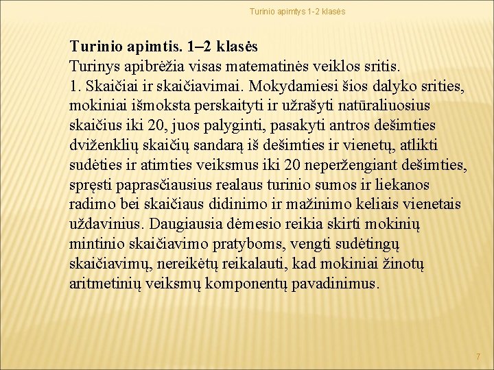 Turinio apimtys 1 -2 klasės Turinio apimtis. 1– 2 klasės Turinys apibrėžia visas matematinės