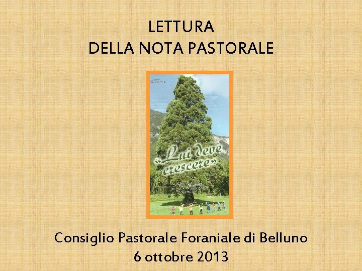 LETTURA DELLA NOTA PASTORALE Consiglio Pastorale Foraniale di Belluno 6 ottobre 2013 
