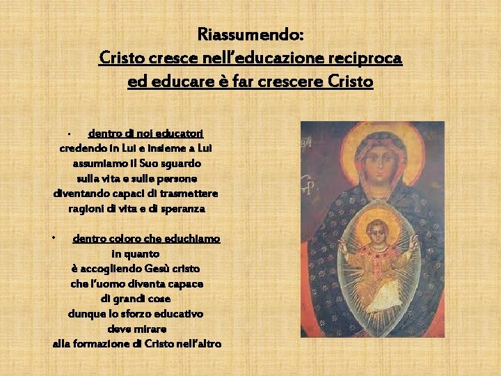 Riassumendo: Cristo cresce nell’educazione reciproca ed educare è far crescere Cristo dentro di noi