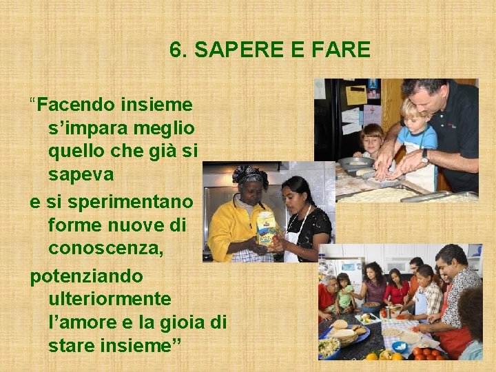 6. SAPERE E FARE “Facendo insieme s’impara meglio quello che già si sapeva e