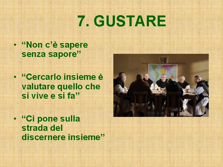 7. GUSTARE • “Non c’è sapere senza sapore” • “Cercarlo insieme è valutare quello