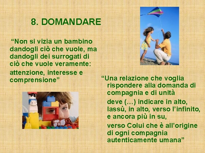 8. DOMANDARE “Non si vizia un bambino dandogli ciò che vuole, ma dandogli dei