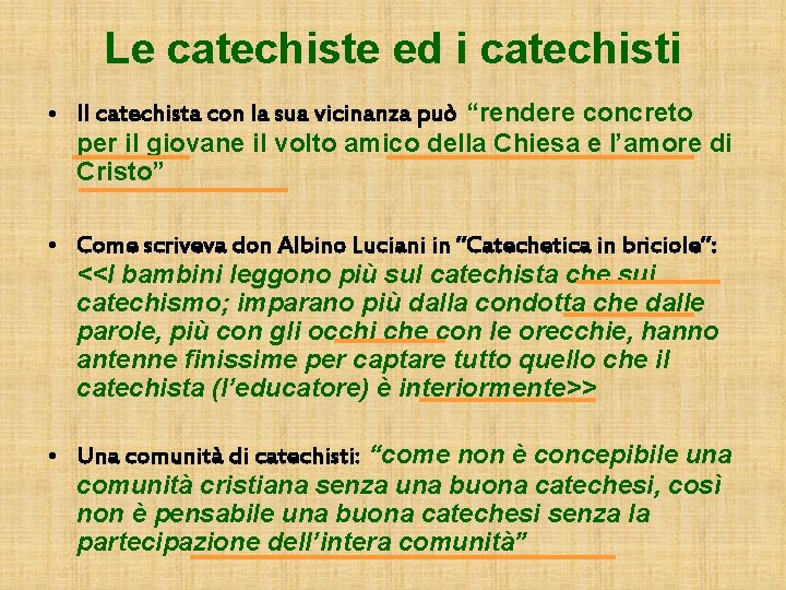 Le catechiste ed i catechisti • Il catechista con la sua vicinanza può “rendere