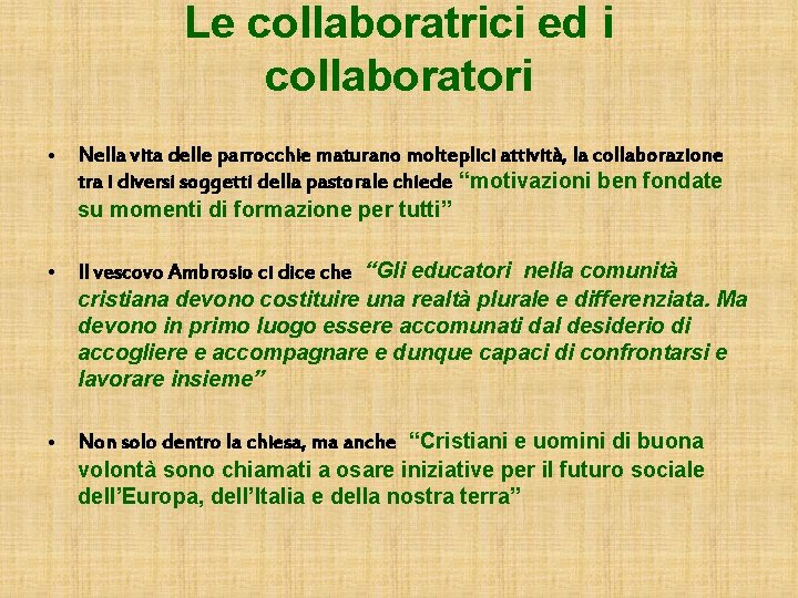 Le collaboratrici ed i collaboratori • Nella vita delle parrocchie maturano molteplici attività, la