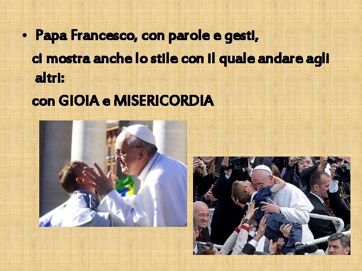  • Papa Francesco, con parole e gesti, ci mostra anche lo stile con
