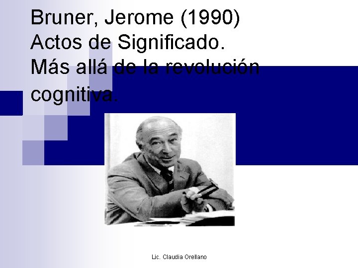 Bruner, Jerome (1990) Actos de Significado. Más allá de la revolución cognitiva. Lic. Claudia