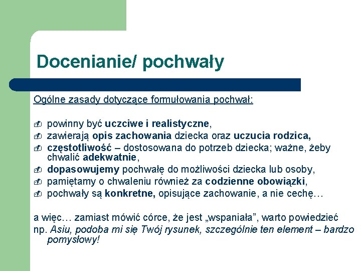 Docenianie/ pochwały Ogólne zasady dotyczące formułowania pochwał: - powinny być uczciwe i realistyczne, zawierają