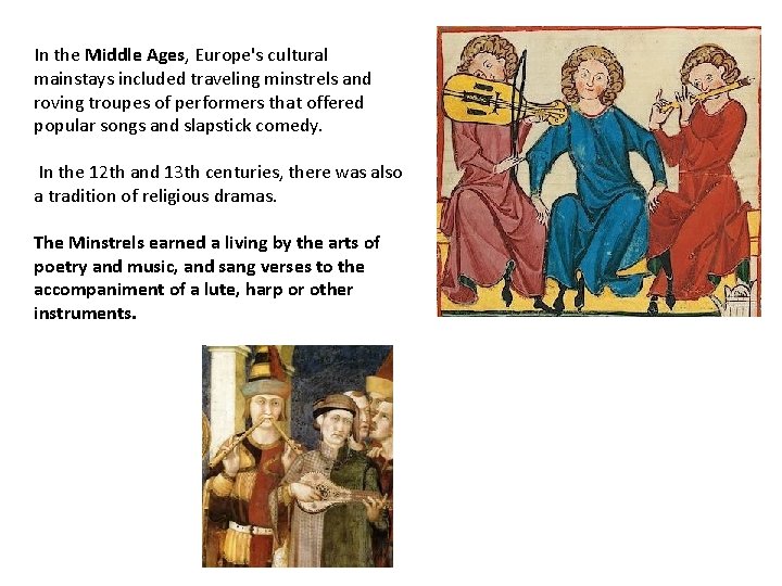 In the Middle Ages, Europe's cultural mainstays included traveling minstrels and roving troupes of