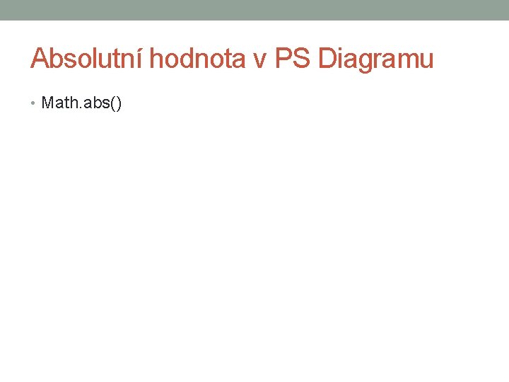 Absolutní hodnota v PS Diagramu • Math. abs() 