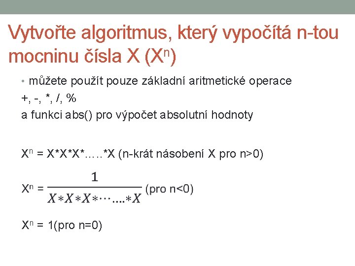 Vytvořte algoritmus, který vypočítá n-tou mocninu čísla X (Xn) • můžete použít pouze základní